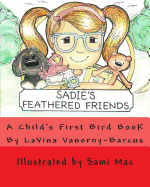 Sadie's Feathered Friends: A Child's First Bird Book! - Vanorny-Barcus, Lavina