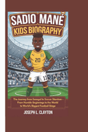 Sadio Man? Kids Biography: The Journey from Senegal to Soccer Stardom - From Humble Beginnings to the World's Biggest Football Stage