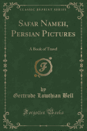 Safar Nameh, Persian Pictures: A Book of Travel (Classic Reprint)