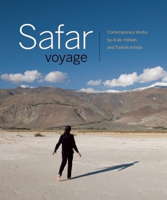 Safar Voyage: Contemporary Works by Arab, Iranian and Turkish Artists - Daftari, Fereshteh (Editor), and Baird, Jill