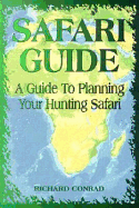 Safari Guide: A Comprehensive Guide to Planning Your Hunting Safari - Conrad, Richard, OP