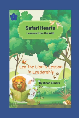 Safari Hearts: Lessons from the Wild: Leo the Lion's Leadership Lesson - Elmars, Dinah