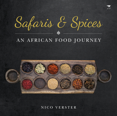 Safaris & spices: An African food journey - Verster, Nico, and Dreyer, Joe (Photographer)