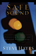 Safe and Sound: Protecting Personal and Ministry Relationships - Hayes, Steve, Dr.