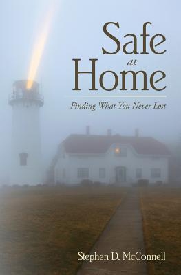Safe at Home: Finding What You Never Lost - McConnell, Stephen D