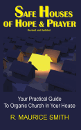 Safe Houses Of Hope And Prayer: Your Practical Guide To Organic Church In Your House