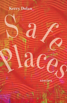 Safe Places: Stories - Dolan, Kerry