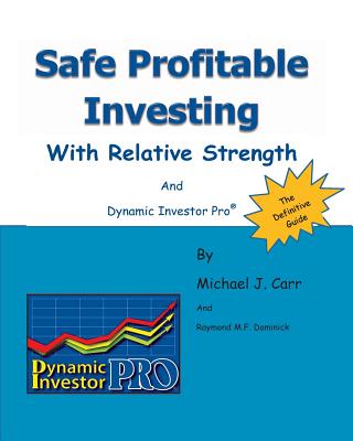 Safe Profitable Investing With Relative Strength: And Dynamic Investor Pro - Dominick, Raymond M F, and Carr, Michael J