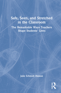 Safe, Seen, and Stretched in the Classroom: The Remarkable Ways Teachers Shape Students' Lives