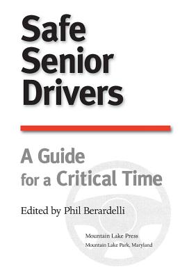 Safe Senior Drivers: A Guide for a Critical Time - Berardelli, Phil