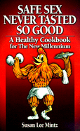 Safe Sex Never Tasted So Good: A Healthy Cookbook for the New Millennium