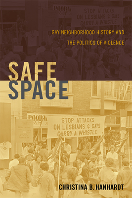 Safe Space: Gay Neighborhood History and the Politics of Violence - Hanhardt, Christina B