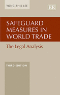 Safeguard Measures in World Trade: The Legal Analysis, Third Edition - Lee, Yong-Shik