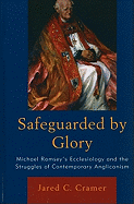 Safeguarded by Glory: Michael Ramsey's Ecclesiology and the Struggles of Contemporary Anglicanism