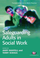 Safeguarding Adults in Social Work - Mantell, Andy (Editor), and Scragg, Terry, Mr. (Editor)