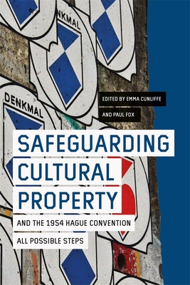 Safeguarding Cultural Property and the 1954 Hague Convention: All Possible Steps - Cunliffe, Emma (Contributions by), and Fox, Paul (Contributions by), and Stone, Peter G (Contributions by)