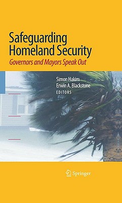 Safeguarding Homeland Security: Governors and Mayors Speak Out - Hakim, Simon (Editor), and Blackstone, Erwin A (Editor)