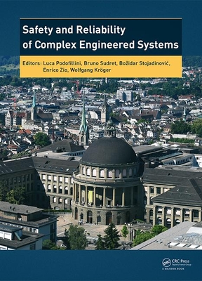 Safety and Reliability of Complex Engineered Systems: ESREL 2015 - Podofillini, Luca (Editor), and Sudret, Bruno (Editor), and Stojadinovic, Bozidar (Editor)