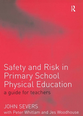 Safety and Risk in Primary School Physical Education - Severs, John