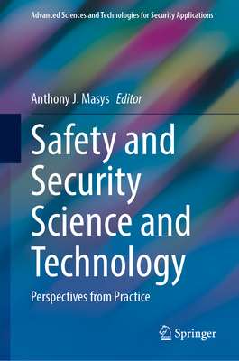 Safety and Security Science and Technology: Perspectives from Practice - Masys, Anthony J (Editor)