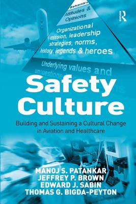 Safety Culture: Building and Sustaining a Cultural Change in Aviation and Healthcare - Patankar, Manoj S