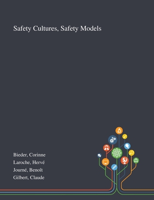 Safety Cultures, Safety Models - Bieder, Corinne, and Laroche, Herv, and Journ, Benot