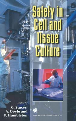 Safety in Cell and Tissue Culture - Stacey, G (Editor), and Doyle, Alan (Editor), and Hambleton, P (Editor)