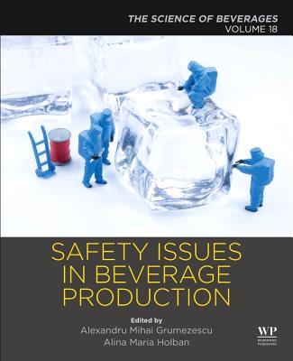 Safety Issues in Beverage Production: Volume 18: The Science of Beverages - Grumezescu, Alexandru (Editor), and Holban, Alina Maria (Editor)