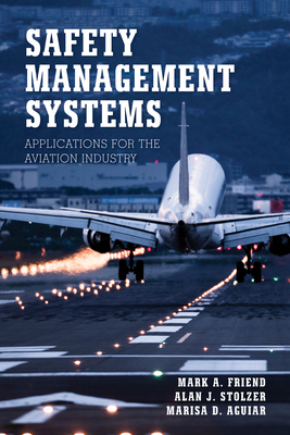 Safety Management Systems: Applications for the Aviation Industry - Friend, Mark A (Editor), and Stolzer, Alan J (Editor), and Aguiar, Marisa D (Editor)