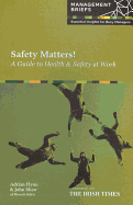 Safety Matters: A Guide to Health and Safety at Work