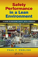 Safety Performance in a Lean Environment: A Guide to Building Safety Into a Process: A Guide to Building Safety Into a Process