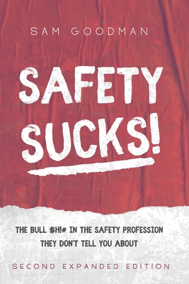 Safety Sucks!: The Bull $H!# in the Safety Profession They Don't Tell You About - Goodman, Samuel Uriah