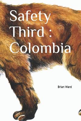 Safety Third: Colombia - Ward, Brian