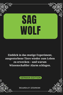 Sag Wolf: Einblick in das mutige Experiment, ausgestorbene Tiere wieder zum Leben zu erwecken - und warum Wissenschaftler Alarm schlagen.