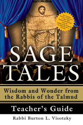 Sage Tales Teacher's Guide: The Complete Teacher's Companion to Sage Tales: Wisdom and Wonder from the Rabbis of the Talmud - Visotzky, Rabbi Burton L