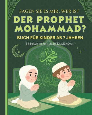 Sagen Sie es mir. Wer ist DER PROPHET MOHAMMAD?: Buch Fr Kinder AB 7 Jahren - Publishing, Tamoh Art