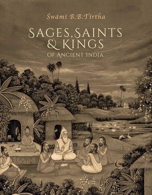 Sages, Saints & Kings of Ancient India - B B Tirtha Maharaja, Swami
