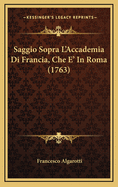 Saggio Sopra L'Accademia Di Francia, Che E' in Roma (1763)