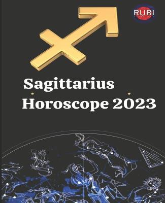 Sagittarius. Horoscope 2023 - Rubi, Angeline A, and Rubi, Alina a