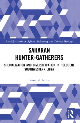 Saharan Hunter-Gatherers: Specialization and Diversification in Holocene Southwestern Libya - Di Lernia, Savino