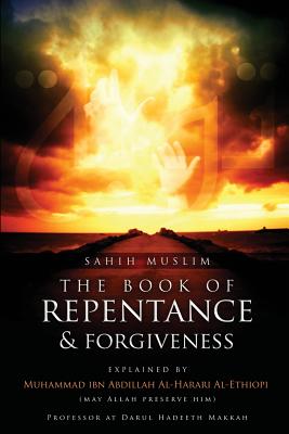 Sahih Muslim: The Book of Repentance and Forgiveness - Battle, Abu Aaliyah Abdullah Ibn Dwight (Translated by), and Al-Harari Al-Ethiopi, Muhammad Ibn Abdil