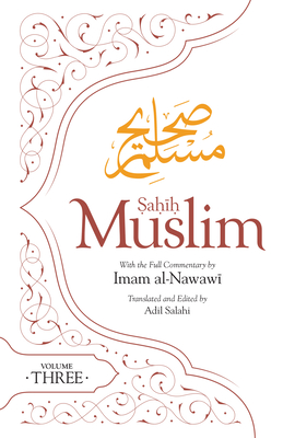 Sahih Muslim (Volume 3): With the Full Commentary by Imam Nawawi - Salahi, Adil (Translated by), and Muslim, Abul-Husain, Imam, and Al-Nawawi, Imam (Commentaries by)