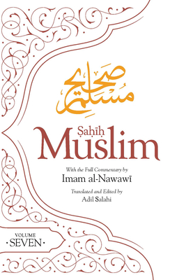 Sahih Muslim (Volume 7): With Full Commentary by Imam Nawawi - Muslim, Imam Abul-Husain, and Salahi, Adil (Translated by)