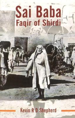 Sai Baba: Faqir of Shirdi - Shepherd, Kevin R D