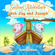 Sailing Adventure with Joy and Joseph: Guiding little ones to find God's love