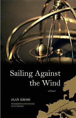 Sailing Against the Wind - Kross, Jaan, and Dickens, Eric (Translated by)