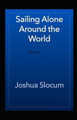 Sailing Alone Around The World Annotated - Joshua Slocum