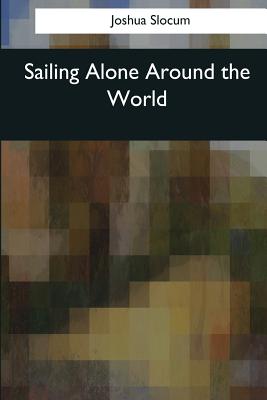 Sailing Alone Around the World - Slocum, Joshua