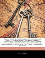 Sailing Directions for the Coasts, Harbours, and Islands of North America, from Cape Canso to Philadelphia: Comprehending the Coasts of Nova Scotia and New Brunswick, Within the Bay of Fundy; Also the Coast of the United States from Passamaquody Bay to PH