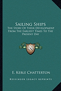 Sailing Ships: The Story Of Their Development From The Earliest Times To The Present Day